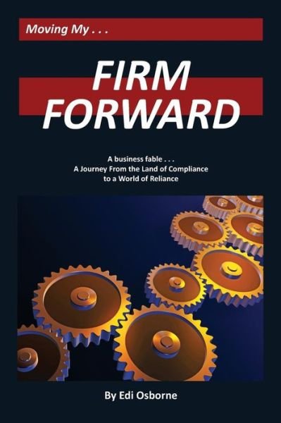 Cover for Edi Osborne · Firm Forward: a Journey from the Land of Compliance to the World of Reliance (Paperback Bog) [V.1 edition] (2013)