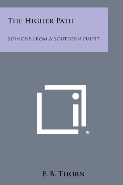 Cover for F B Thorn · The Higher Path: Sermons from a Southern Pulpit (Paperback Book) (2013)