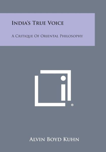 Cover for Alvin Boyd Kuhn · India's True Voice: a Critique of Oriental Philosophy (Taschenbuch) (2013)