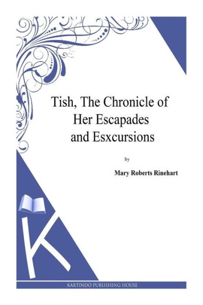 Cover for Mary Roberts Rinehart · Tish, the Chronicle of Her Escapades and Esxcursions (Paperback Book) (2013)