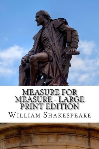 Measure for Measure - Large Print Edition: a Play - William Shakespeare - Książki - CreateSpace Independent Publishing Platf - 9781495354335 - 28 stycznia 2014