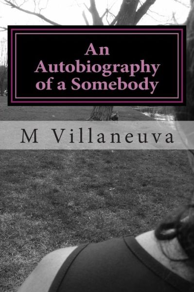 Cover for M Villaneuva · An Autobiography of a Somebody: an Ordinary Girl with an Extraordinary Story (Paperback Book) (2014)