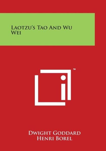 Laotzu's Tao and Wu Wei - Dwight Goddard - Books - Literary Licensing, LLC - 9781497954335 - March 30, 2014