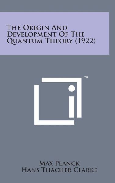 Cover for Max Planck · The Origin and Development of the Quantum Theory (1922) (Hardcover Book) (2014)