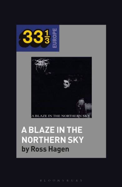 Cover for Hagen, Ross (Assistant Professor, Utah Valley University, USA) · Darkthrone’s A Blaze in the Northern Sky - 33 1/3 Europe (Paperback Book) (2020)