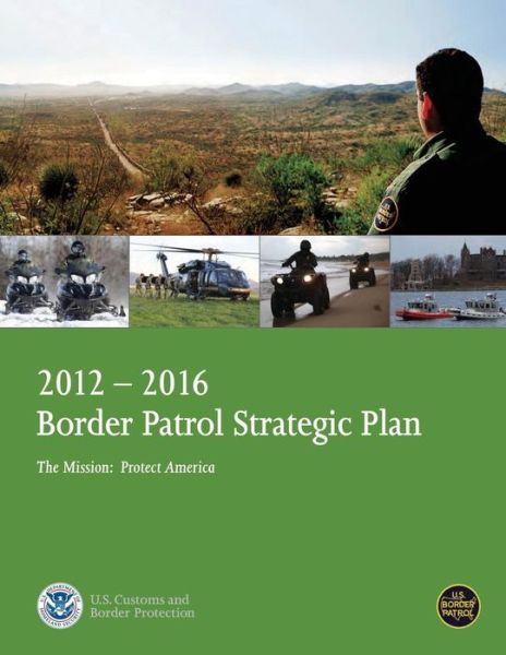 Cover for U S Department of Homeland Security · 2012-2016 Border Patrol Strategic Plan, the Mission: Protect America (Pocketbok) (2014)