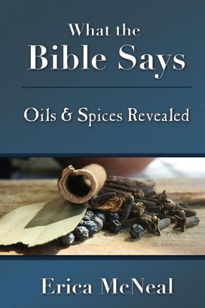 Cover for Erica Mcneal · What the Bible Says: Oils and Spices Revealed (Paperback Book) (2015)