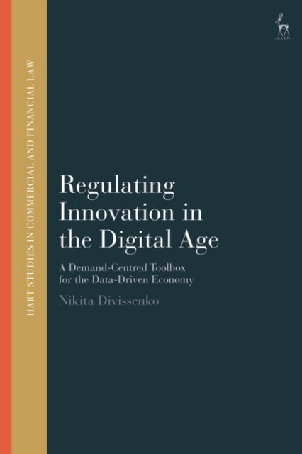 Cover for Divissenko, Nikita (Utrecht University, the Netherlands) · Regulating Innovation in the Digital Age: A Demand-Centred Toolbox for the Data-Driven Economy - Hart Studies in Commercial and Financial Law (Hardcover Book) (2025)