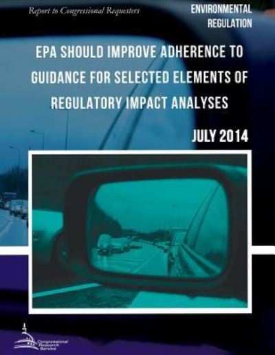 Cover for United States Government Accountability · Environmental Regulation Epa Should Improve Adherence to Guidance for Selected Elements of Regulatory Impact Analyses (Paperback Book) (2015)