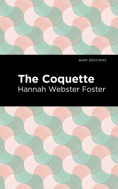 Cover for Hannah Webster Foster · The Coquette - Mint Editions (Hardcover Book) (2021)