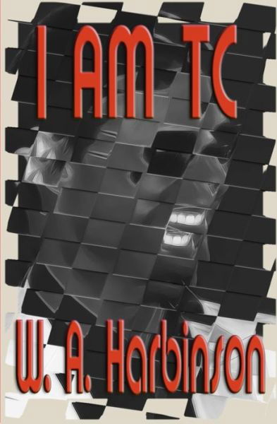 Cover for W a Harbinson · I Am Tc: an Imaginary Rant (Paperback Book) (2015)