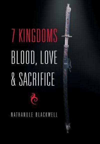 Cover for Nathanule Blackwell · 7 Kingdoms Blood, Love &amp; Sacrifice (Hardcover Book) (2016)