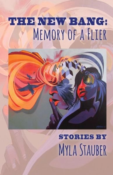 Cover for Myla Stauber · The New Bang : Memory of  A Flier (Paperback Bog) (2016)