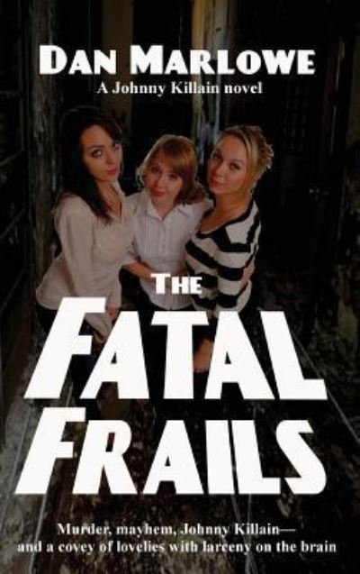 The Fatal Frails - Dan Marlowe - Books - Black Curtain Press - 9781515425335 - April 3, 2018