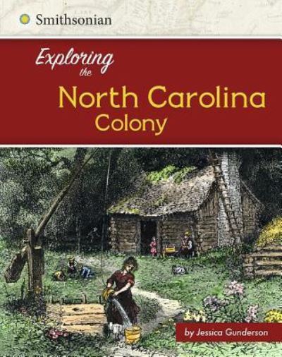 Cover for Jessica Gunderson · Exploring the North Carolina Colony (Book) (2016)