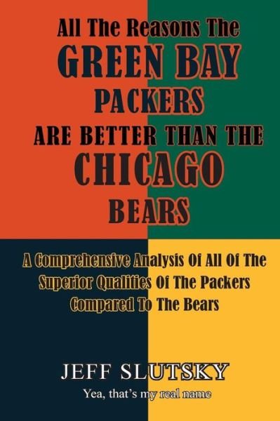 Cover for Jeff Slutsky · All The Reasons The Green Bay Packers Are Better Than The Chicago Bears (Pocketbok) (2015)