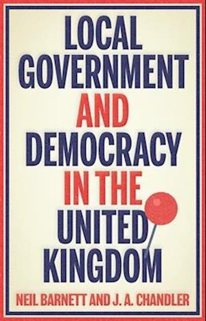 Local Government and Democracy in Britain - Manchester University Press - Neil Barnett - Books - Manchester University Press - 9781526191335 - June 3, 2025