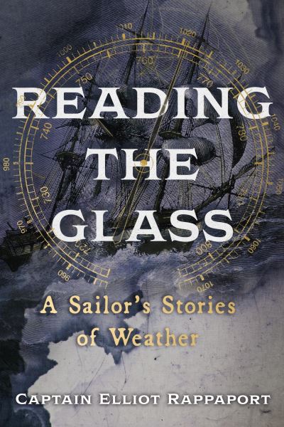 Cover for Elliot Rappaport · Reading the Glass: A Sailor's Stories of Weather (Hardcover Book) (2023)