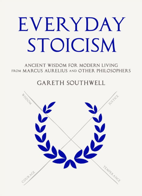 Cover for Gareth Southwell · Everyday Stoicism: Ancient Solutions to Modern Day Problems from Marcus Aurelius and the Stoics (Hardcover Book) (2024)