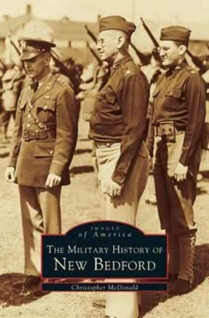 Military History of New Bedford - Christopher McDonald - Books - Arcadia Publishing Library Editions - 9781531603335 - June 6, 2001