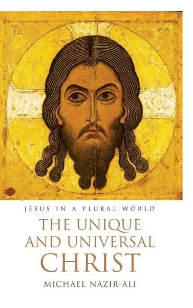 Cover for Michael Nazir-Ali · Unique and Universal Christ (Bok) (2018)