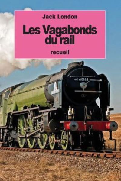 Les Vagabonds du rail - Jack London - Książki - Createspace Independent Publishing Platf - 9781537685335 - 16 września 2016