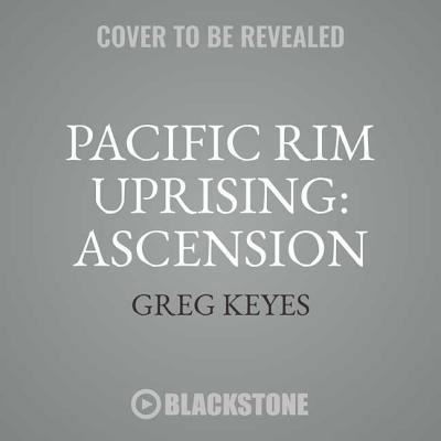 Pacific Rim Uprising: Ascension - Greg Keyes - Music - Blackstone Audiobooks - 9781538534335 - March 13, 2018