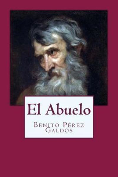 El Abuelo - Benito Perez Galdos - Böcker - Createspace Independent Publishing Platf - 9781539595335 - 17 oktober 2016