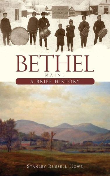Cover for Stanley Russell Howe · Bethel, Maine A Brief History (Hardcover bog) (2009)