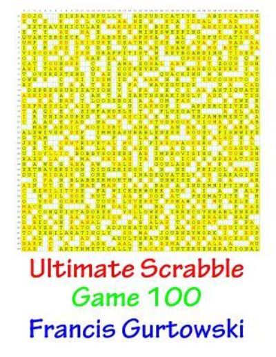 Ultimate Scabble Game 100 - Mr Francis Gurtowski - Książki - Createspace Independent Publishing Platf - 9781541264335 - 31 grudnia 2016