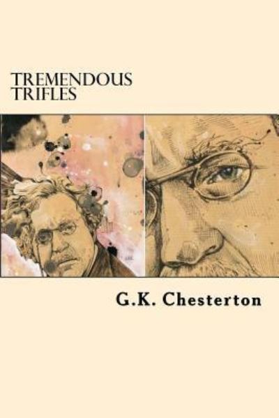 Tremendous Trifles - G K Chesterton - Books - Createspace Independent Publishing Platf - 9781542519335 - January 13, 2017