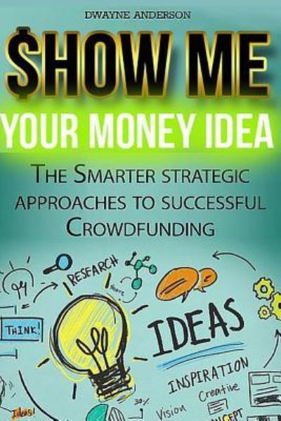 Cover for Dwayne Anderson · Show Me Your Money Idea (Paperback Book) (2017)