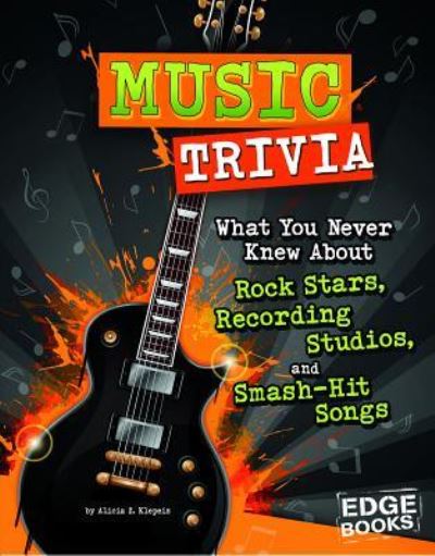 Cover for Alicia Z. Klepeis · Music Trivia What You Never Knew about Rock Stars, Recording Studios, and Smash-Hit Songs (Book) (2018)