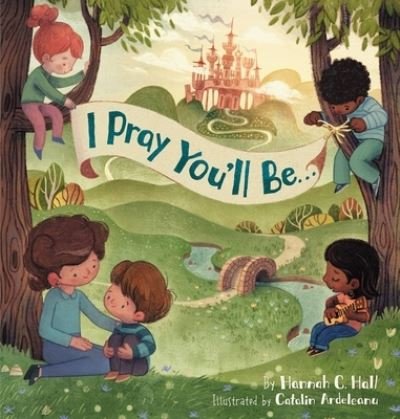 Cover for Hannah C. Hall · I Pray You'll Be . . . (Hardcover Book) (2023)