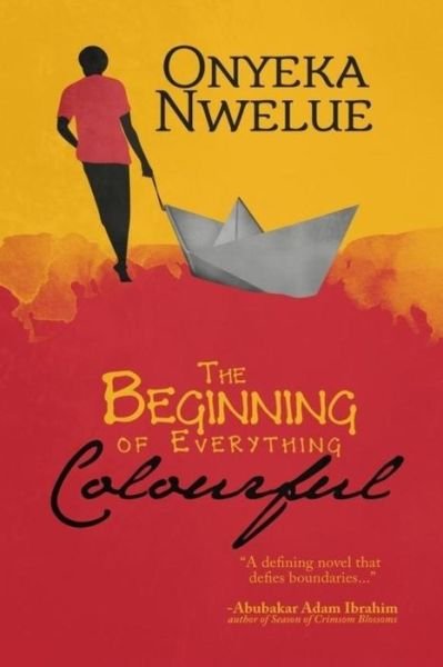 Cover for Onyeka Nwelue · The Beginning of Everything Colourful (Paperback Book) (2017)
