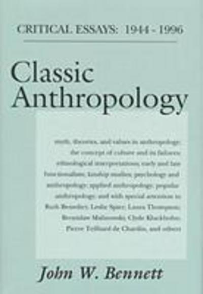 Cover for John W. Bennett · Classic Anthropology: Critical Essays, 1944-96 (Inbunden Bok) (1997)