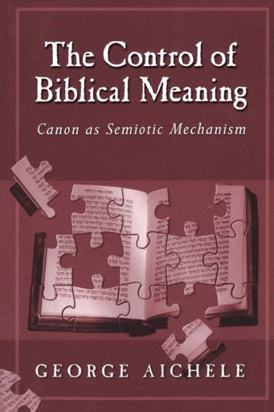 The Control of Biblical Meaning: Canon as Semiotic Mechanism - George Aichele - Books - Continuum International Publishing Group - 9781563383335 - February 1, 2001