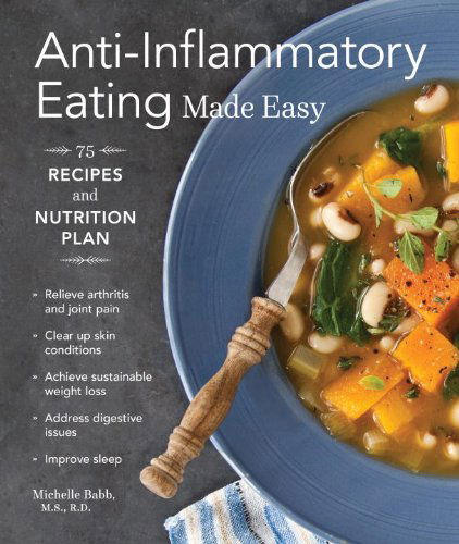 Cover for Michelle Babb · Anti-Inflammatory Eating Made Easy: 75 Recipes with Meal Plans for Beginners (Improve Digestion, Boost Immunity, Relieve Pain) - Anti-inflammatory Michelle Babb (Paperback Book) (2014)