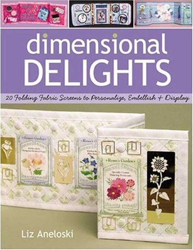 Dimensional Delights: 20 Folding Fabric Screens to Personalize, Embellish & Display - Liz Aneloski - Bøker - C&T Publishing - 9781571203335 - 1. februar 2006
