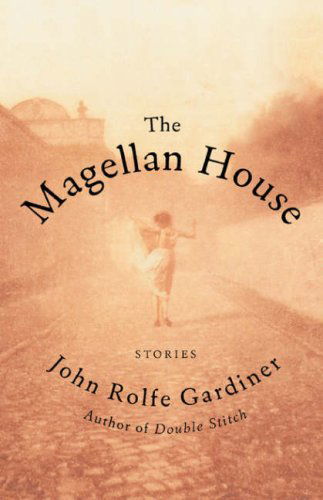 Cover for John Rolfe Gardiner · The Magellan House: Stories (Hardcover Book) [First edition] (2004)