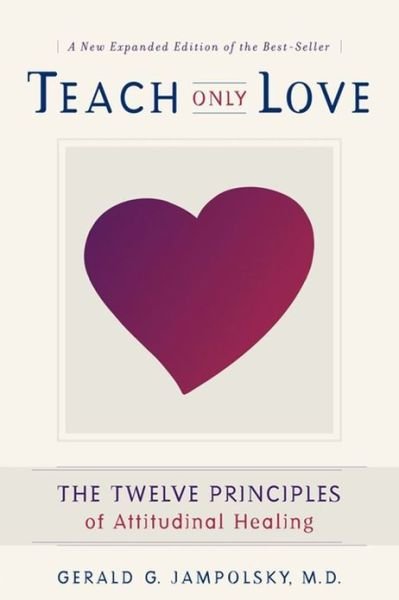 Cover for Gerald G. Jampolsky · Teach Only Love: the Twelve Principles of Attitudinal Healing (Paperback Book) [Rev edition] (2000)