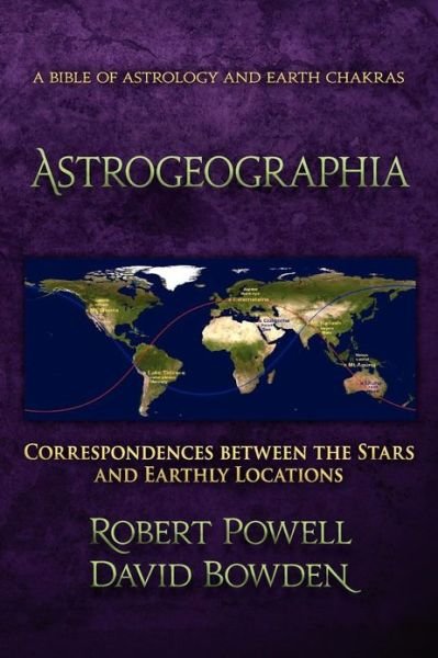 Astrogeographia: Correspondences between the Stars and Earthly Locations - Robert Powell - Bøger - SteinerBooks, Inc - 9781584201335 - 28. februar 2013