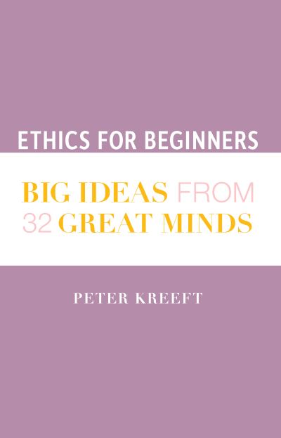 Cover for Peter Kreeft · Ethics for Beginners – Big Ideas from 32 Great Minds (Hardcover Book) (2020)