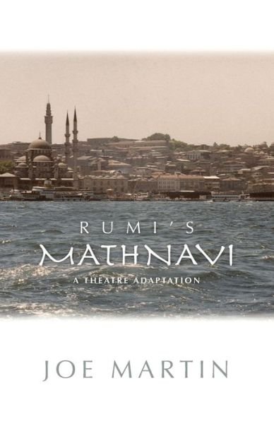 Rumi's Mathnavi: A Theatre Adaptation - Joe Martin - Livros - Coyote Arts LLC - 9781587750335 - 15 de outubro de 2020