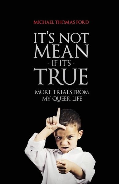 Cover for Michael Thomas Ford · It's Not Mean if It's True: More Trials from My Queer Life (Paperback Book) [Reissue edition] (2015)