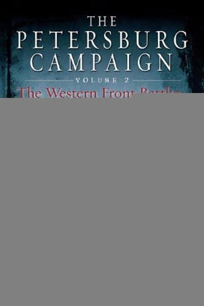 Cover for Edwin C. Bearss · The Petersburg Campaign. Volume 2: The Western Front Battles, September 1864 - April 1865 (Paperback Book) (2024)