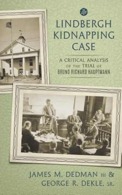 Cover for James M Dedman III · The Lindbergh Kidnapping Case: A Critical Analysis of the Trial of Bruno Richard Hauptmann (Hardcover Book) (2016)