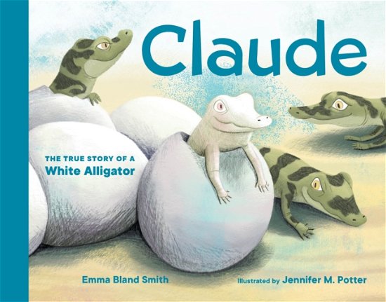 Cover for Emma Bland Smith · Claude: The True Story of a White Alligator (Board book) (2024)