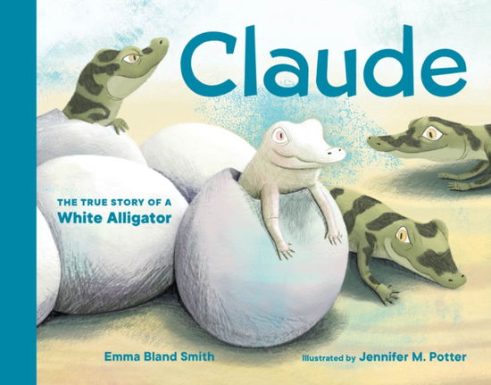 Cover for Emma Smith · Claude: The True Story of a White Alligator (Board book) (2024)