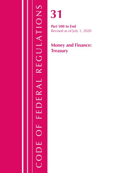 Cover for Office Of The Federal Register (U.S.) · Code of Federal Regulations, Title 31 Money and Finance 500-End, Revised as of July 1, 2020 - Code of Federal Regulations, Title 31 Money and Finance (Paperback Book) (2021)